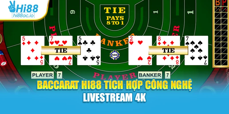 Baccarat Hi88 tích hợp công nghệ livestream 4K