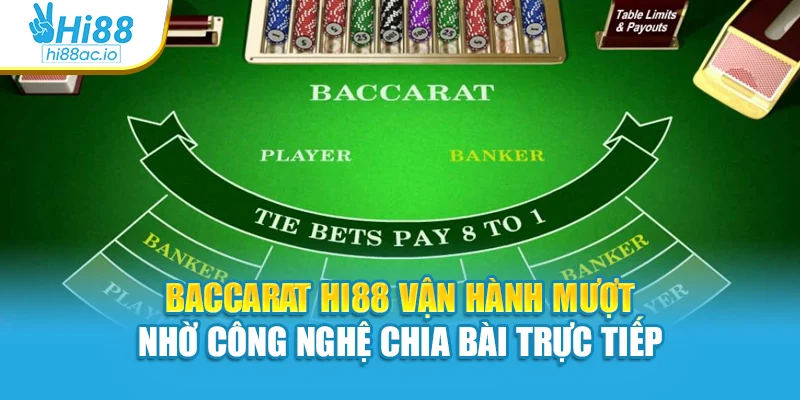 Baccarat Hi88 vận hành mượt nhờ công nghệ chia bài trực tiếp