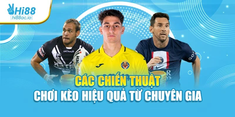 Các chiến thuật chơi kèo hiệu quả từ chuyên gia