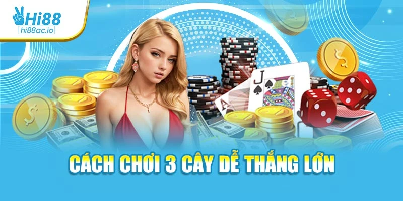 cách chơi 3 cây dễ thắng lớn