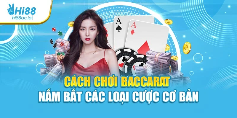 Cách chơi baccarat - Nắm bắt các loại cược cơ bản