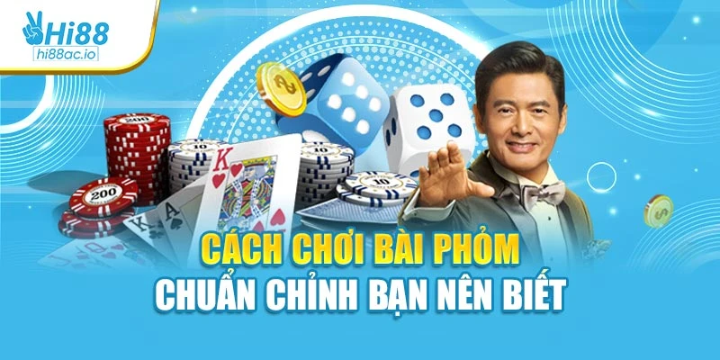 Cách chơi bài Phỏm chuẩn chỉnh bạn nên biết