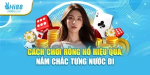Cách Chơi Rồng Hổ Hiệu Quả, Nắm Chắc Từng Nước Đi