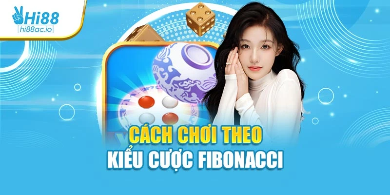 Cách chơi theo kiểu cược Fibonacci