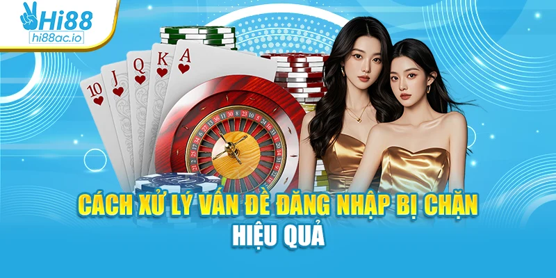 Cách xử lý vấn đề đăng nhập bị chặn hiệu quả