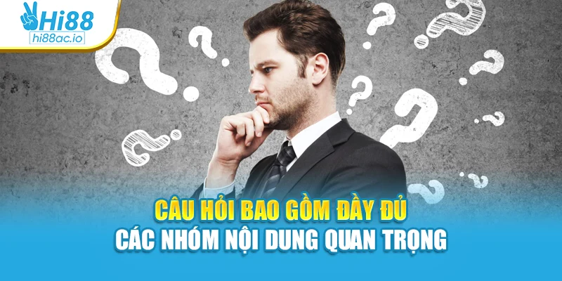Câu hỏi bao gồm đầy đủ các nhóm nội dung quan trọng