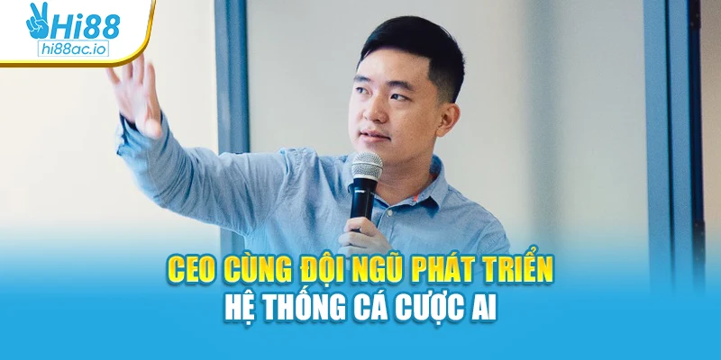 CEO cùng đội ngũ phát triển hệ thống cá cược AI