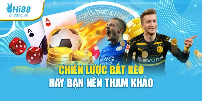 Chiến lược bắt kèo hay bạn nên tham khảo