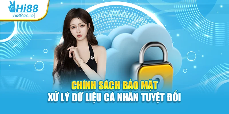 Chính sách bảo mật xử lý dữ liệu cá nhân tuyệt đối