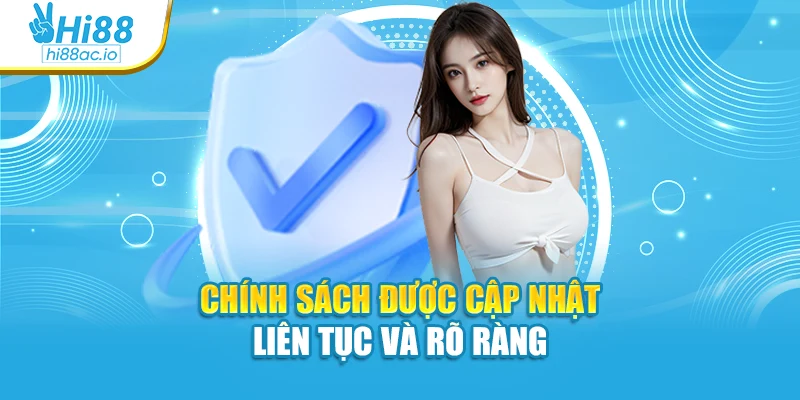 Chính sách được cập nhật liên tục và rõ ràng