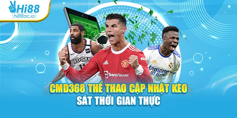 CMD368 thể thao cập nhật kèo sát thời gian thực