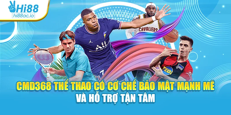CMD368 thể thao có cơ chế bảo mật mạnh mẽ và hỗ trợ tận tâm