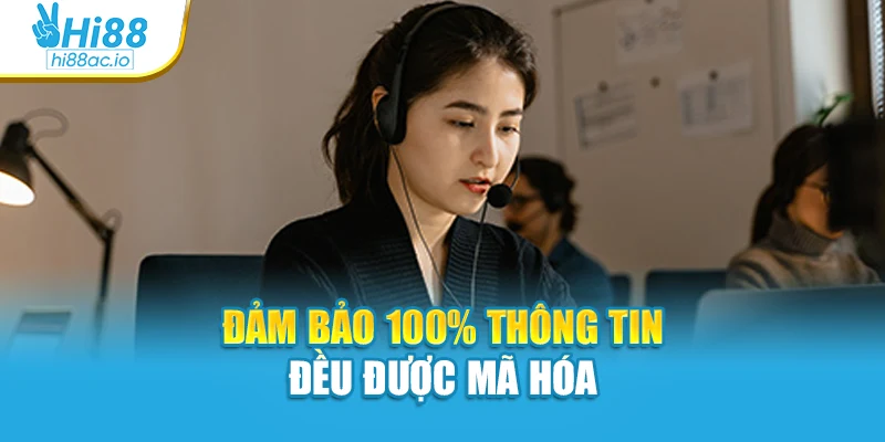 Đảm bảo 100% thông tin đều được mã hóa