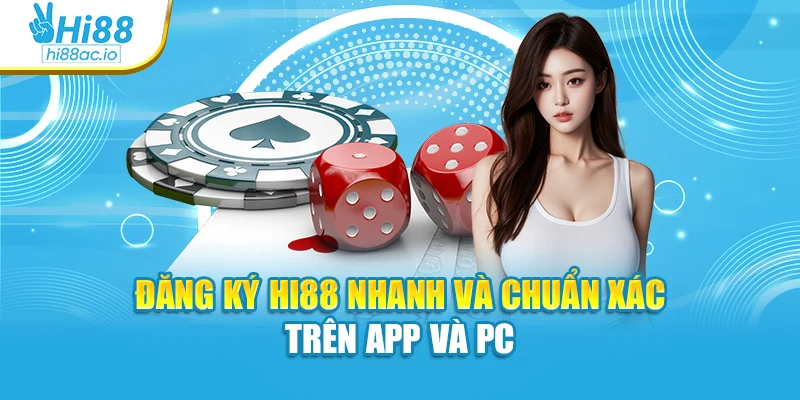 Đăng ký Hi88 nhanh và chuẩn xác trên app và PC