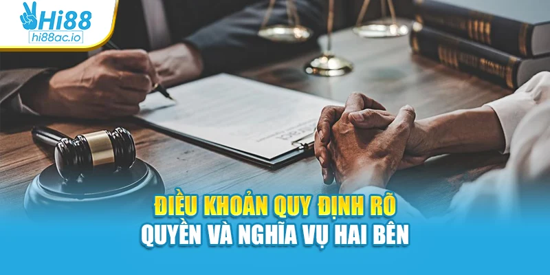 Điều khoản quy định rõ quyền và nghĩa vụ hai bên