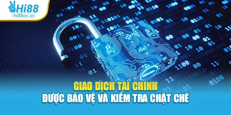 Giao dịch tài chính được bảo vệ và kiểm tra chặt chẽ