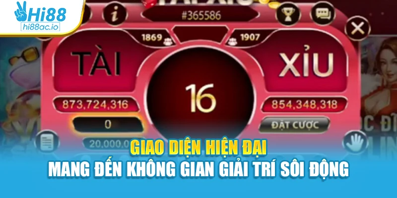 Giao diện hiện đại mang đến không gian giải trí sôi động