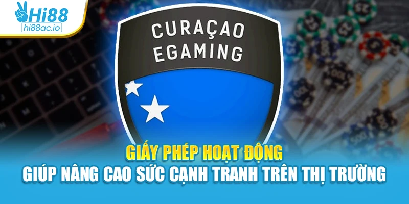 Giấy phép hoạt động giúp nâng cao sức cạnh tranh trên thị trường