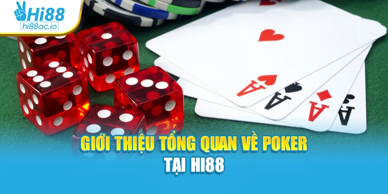 Giới thiệu tổng quan về poker tại Hi88