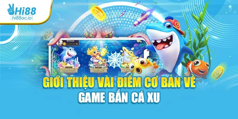 Giới thiệu vài điểm cơ bản về game bắn cá xu
