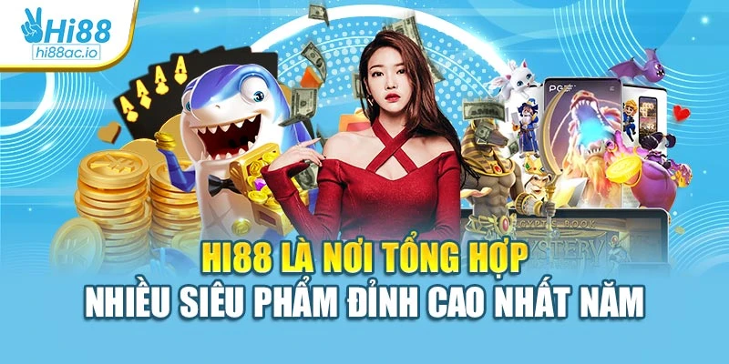 Hi88 là nơi tổng hợp nhiều siêu phẩm đỉnh cao nhất năm