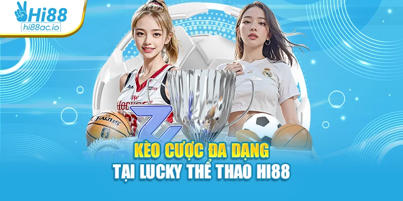 Kèo cược đa dạng tại Lucky thể thao Hi88