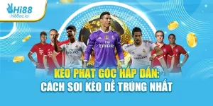 Kèo Phạt Góc Hấp Dẫn: Cách Soi Kèo Dễ Trúng Nhất