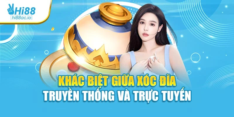 Khác biệt giữa xóc đĩa truyền thống và trực tuyến