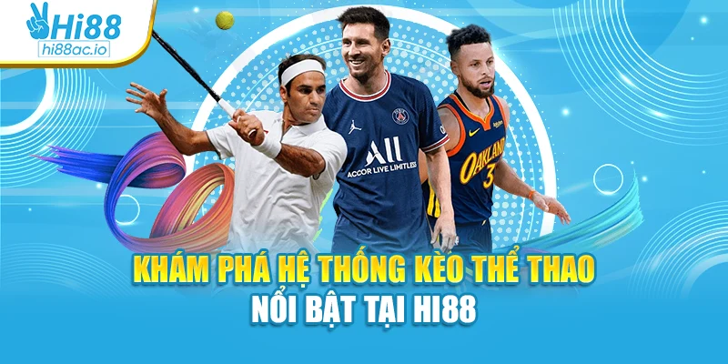 Khám phá hệ thống kèo thể thao nổi bật tại Hi88