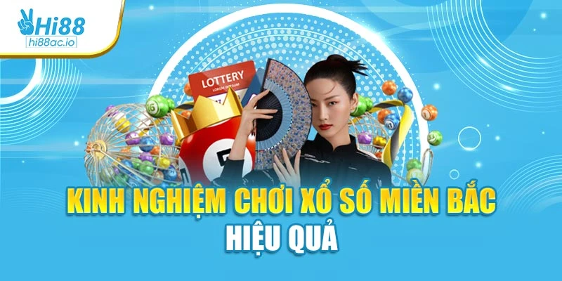 Kinh nghiệm chơi xổ số miền Bắc hiệu quả