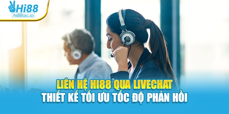 Liên hệ Hi88 qua livechat thiết kế tối ưu tốc độ phản hồi