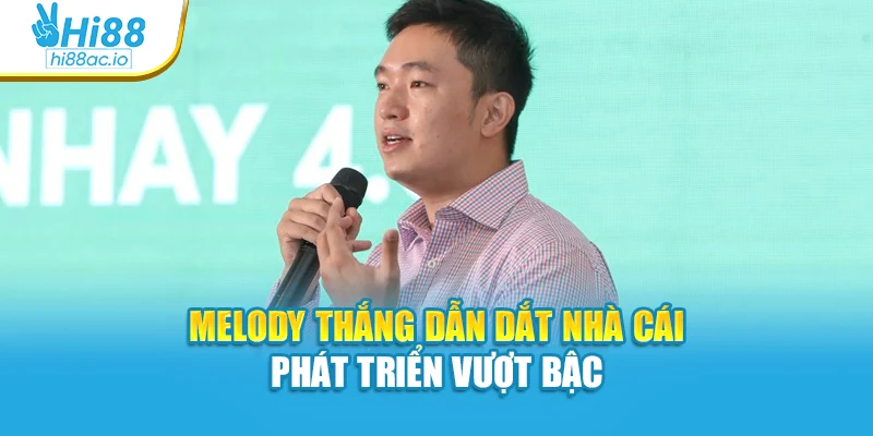 Melody Thắng dẫn dắt nhà cái phát triển vượt bậc