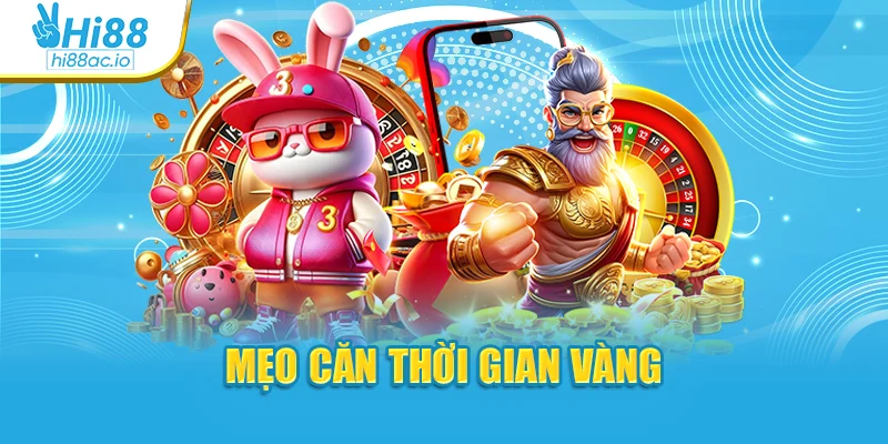 Mẹo căn thời gian vàng