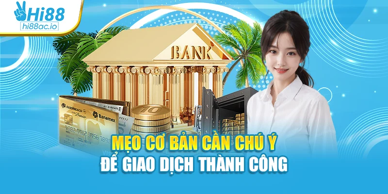 Mẹo cơ bản cần chú ý để giao dịch thành công