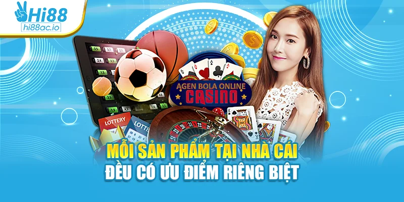 Mỗi sản phẩm tại nhà cái đều có ưu điểm riêng biệt