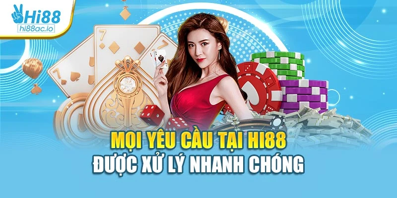 Mọi yêu cầu tại Hi88 được xử lý nhanh chóng