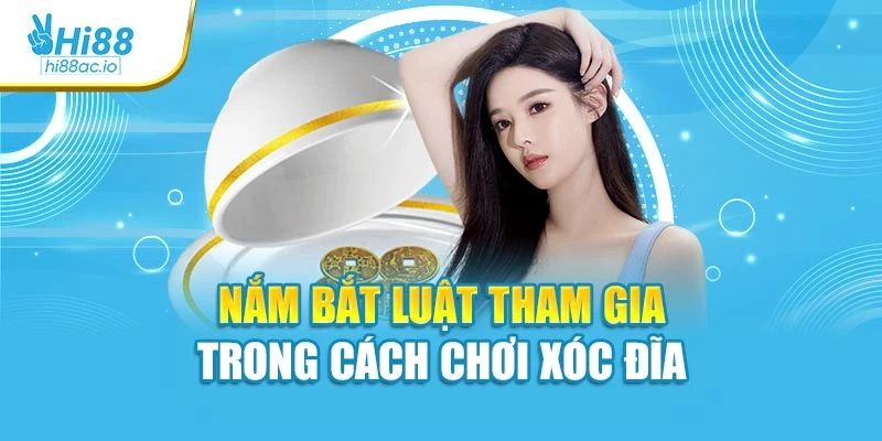 Nắm bắt luật tham gia trong cách chơi xóc đĩa