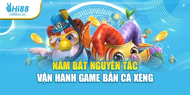 Nắm bắt nguyên tắc vận hành game bắn cá xèng
