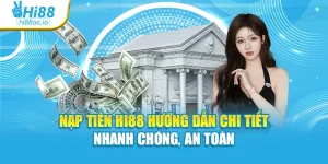 Nạp Tiền Hi88 Hướng Dẫn Chi Tiết Nhanh Chóng, An Toàn