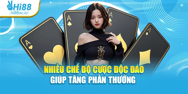 Nhiều chế độ cược độc đáo giúp tăng phần thưởng