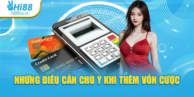 Những điều cần chú ý khi thêm vốn cược