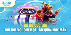 Nổ hũ cực lớn là gì và hoạt động ra sao