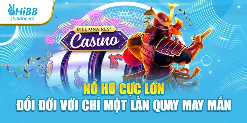 Nổ hũ cực lớn là gì và hoạt động ra sao