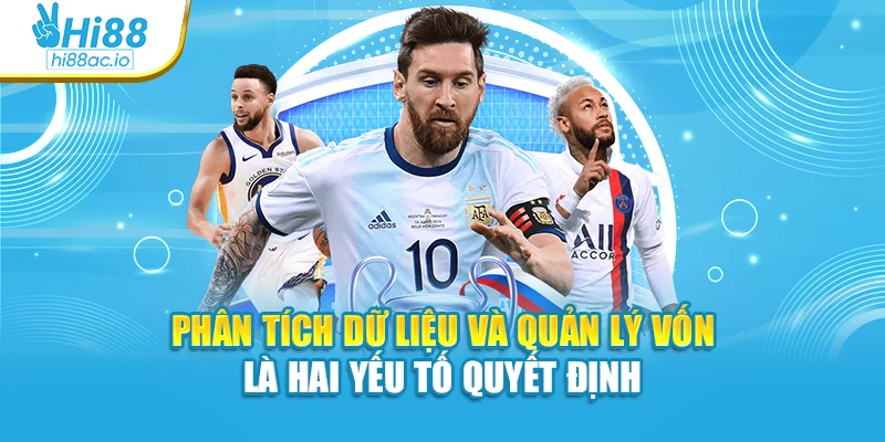 Phân tích dữ liệu và quản lý vốn là hai yếu tố quyết định