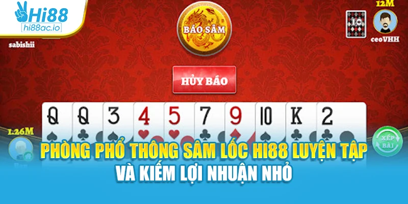 Phòng phổ thông sâm lốc Hi88 luyện tập và kiếm lợi nhuận nhỏ