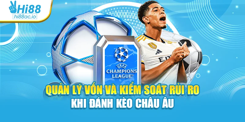 Quản lý vốn và kiểm soát rủi ro khi đánh kèo châu Âu