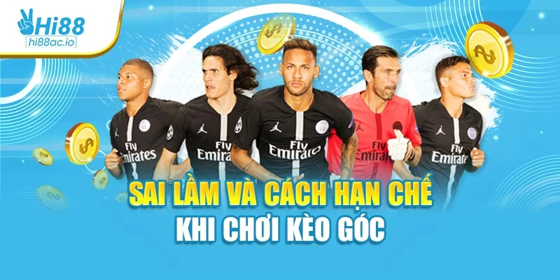 Sai lầm và cách hạn chế khi chơi kèo góc