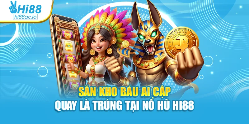 Săn kho báu Ai Cập quay là trúng tại nổ hũ Hi88