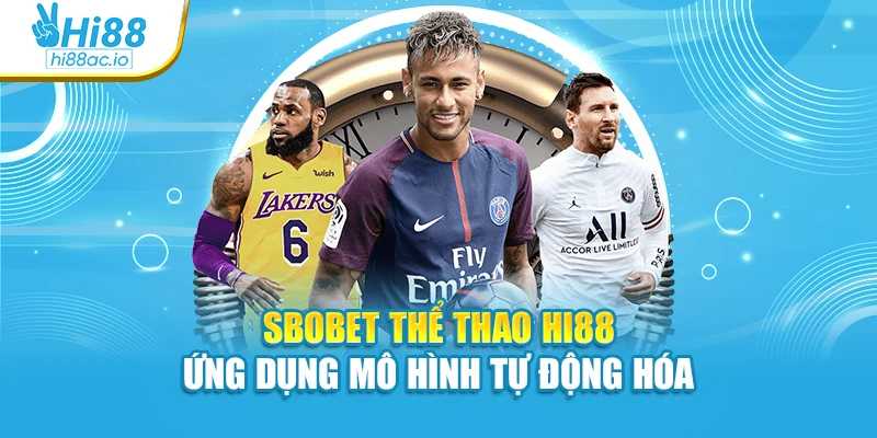 SBOBET thể thao Hi88 ứng dụng mô hình tự động hóa