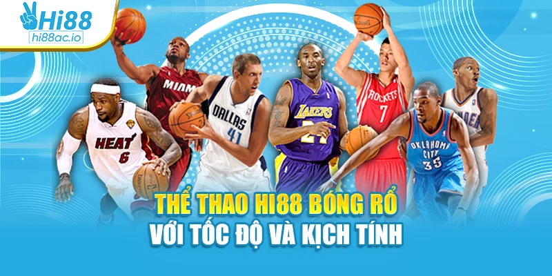 Thể thao Hi88 Bóng rổ với tốc độ và kịch tính